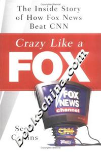 CrazyLikeaFOXTheInsideStoryofHowFoxNews CrazyLikeaFOXTheInsideStoryofHowFoxNews
